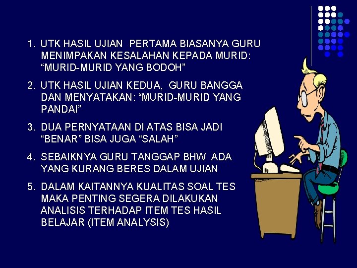 1. UTK HASIL UJIAN PERTAMA BIASANYA GURU MENIMPAKAN KESALAHAN KEPADA MURID: “MURID-MURID YANG BODOH”