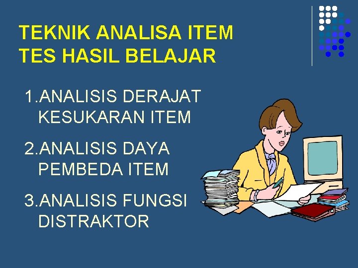 TEKNIK ANALISA ITEM TES HASIL BELAJAR 1. ANALISIS DERAJAT KESUKARAN ITEM 2. ANALISIS DAYA