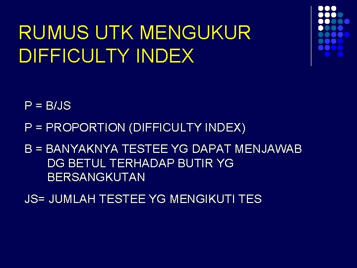 RUMUS UTK MENGUKUR DIFFICULTY INDEX P = B/JS P = PROPORTION (DIFFICULTY INDEX) B