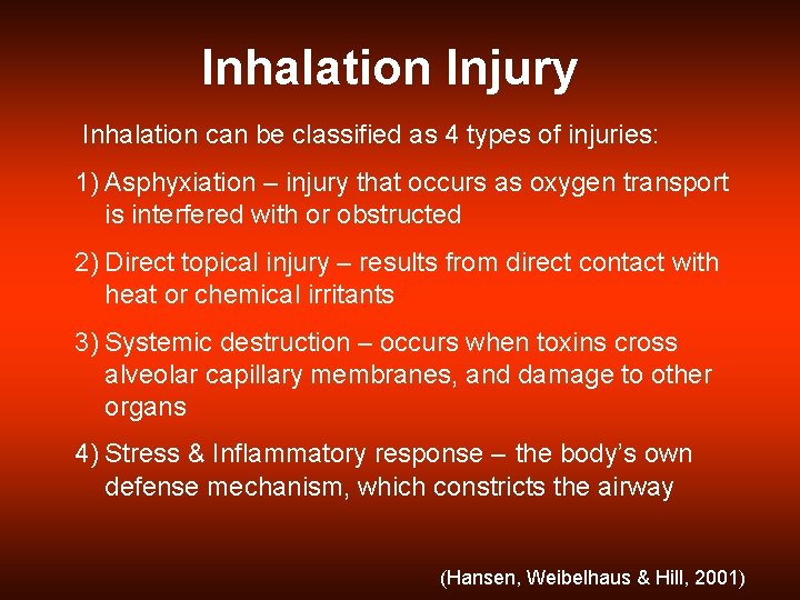Inhalation Injury Inhalation can be classified as 4 types of injuries: 1) Asphyxiation –