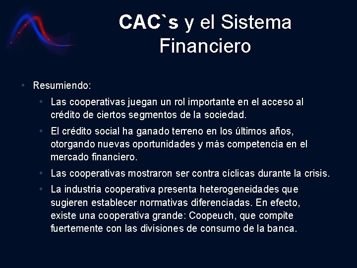 CAC`s y el Sistema Financiero • Resumiendo: • Las cooperativas juegan un rol importante