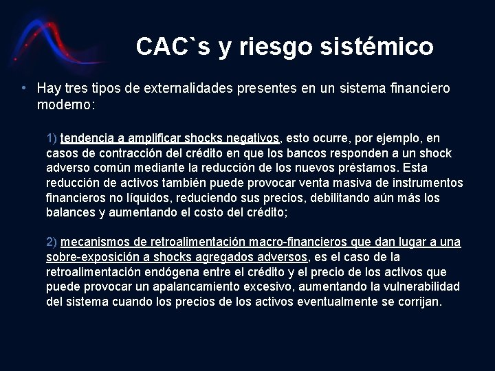 CAC`s y riesgo sistémico • Hay tres tipos de externalidades presentes en un sistema