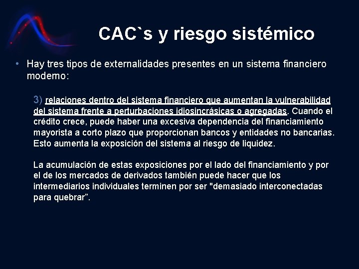 CAC`s y riesgo sistémico • Hay tres tipos de externalidades presentes en un sistema