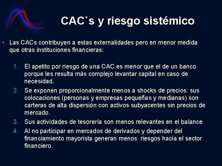 CAC`s y riesgo sistémico • Las CACs contribuyen a estas externalidades pero en menor