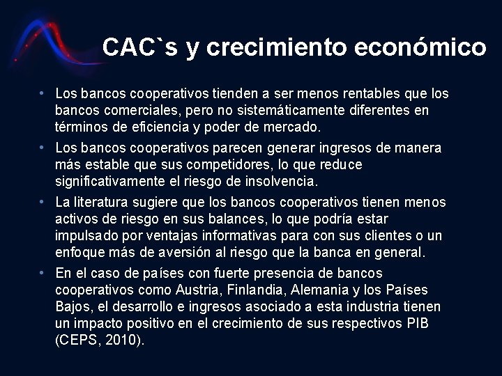 CAC`s y crecimiento económico • Los bancos cooperativos tienden a ser menos rentables que