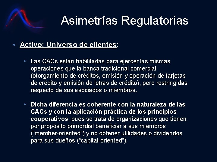 Asimetrías Regulatorias • Activo: Universo de clientes: • Las CACs están habilitadas para ejercer