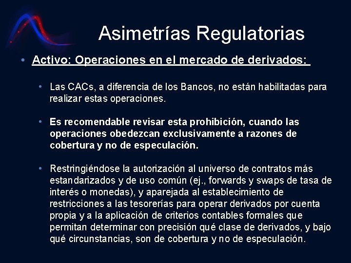 Asimetrías Regulatorias • Activo: Operaciones en el mercado de derivados: • Las CACs, a