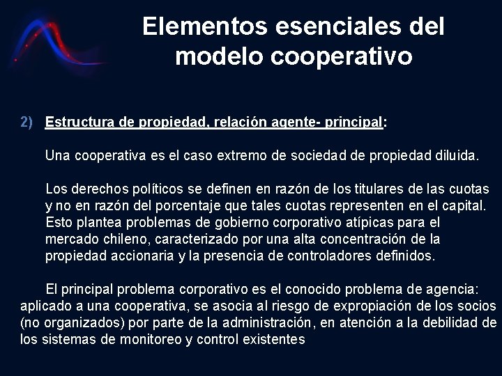 Elementos esenciales del modelo cooperativo 2) Estructura de propiedad, relación agente- principal: Una cooperativa