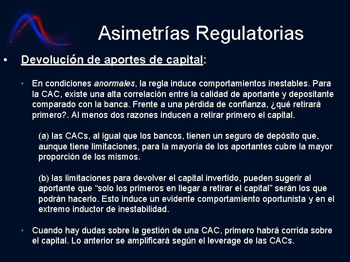 Asimetrías Regulatorias • Devolución de aportes de capital: • En condiciones anormales, la regla