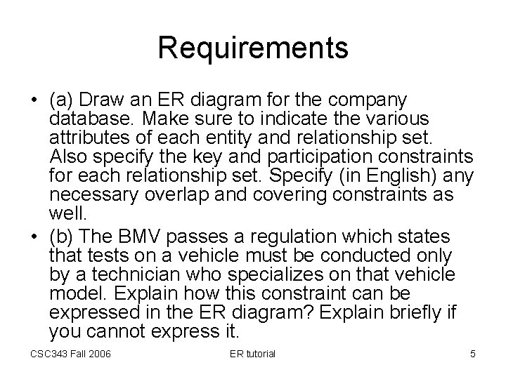 Requirements • (a) Draw an ER diagram for the company database. Make sure to