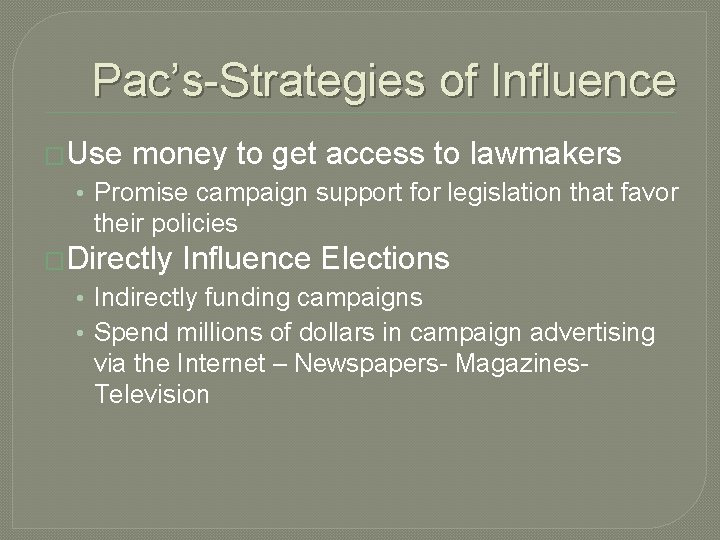 Pac’s-Strategies of Influence �Use money to get access to lawmakers • Promise campaign support