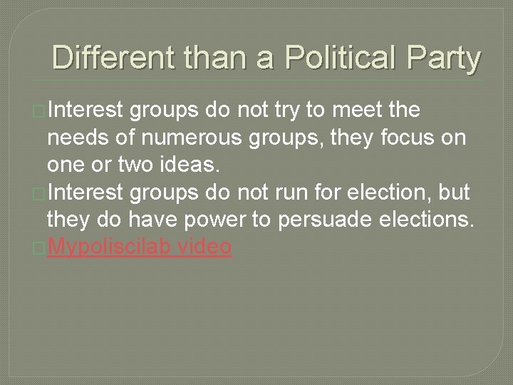 Different than a Political Party �Interest groups do not try to meet the needs