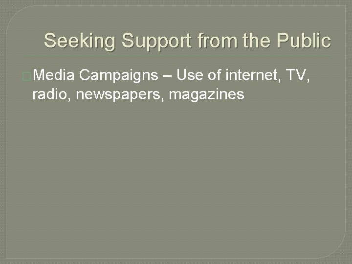 Seeking Support from the Public �Media Campaigns – Use of internet, TV, radio, newspapers,