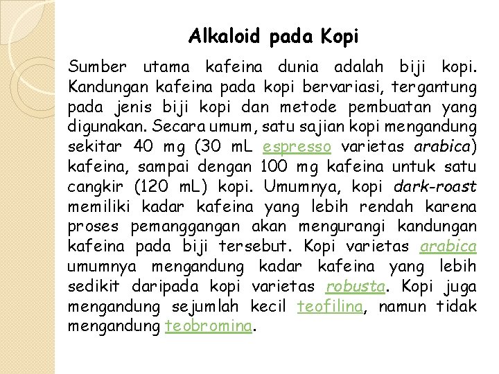 Alkaloid pada Kopi Sumber utama kafeina dunia adalah biji kopi. Kandungan kafeina pada kopi