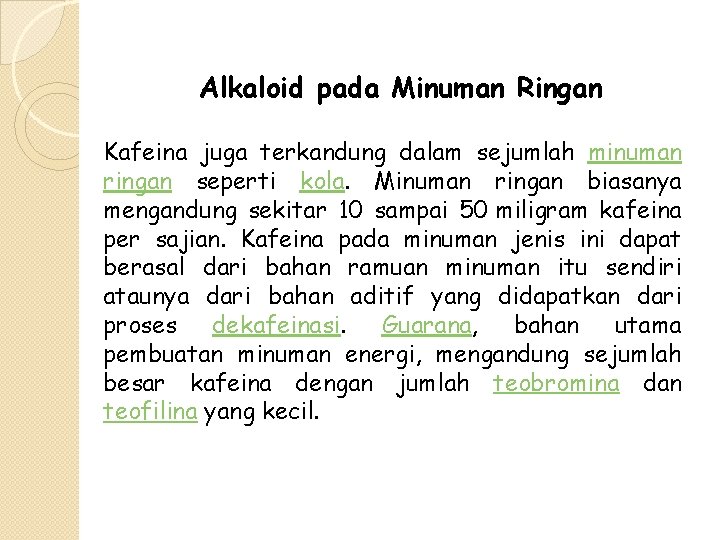 Alkaloid pada Minuman Ringan Kafeina juga terkandung dalam sejumlah minuman ringan seperti kola. Minuman