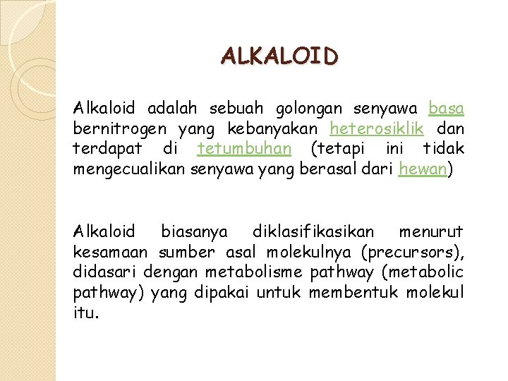 ALKALOID Alkaloid adalah sebuah golongan senyawa basa bernitrogen yang kebanyakan heterosiklik dan terdapat di