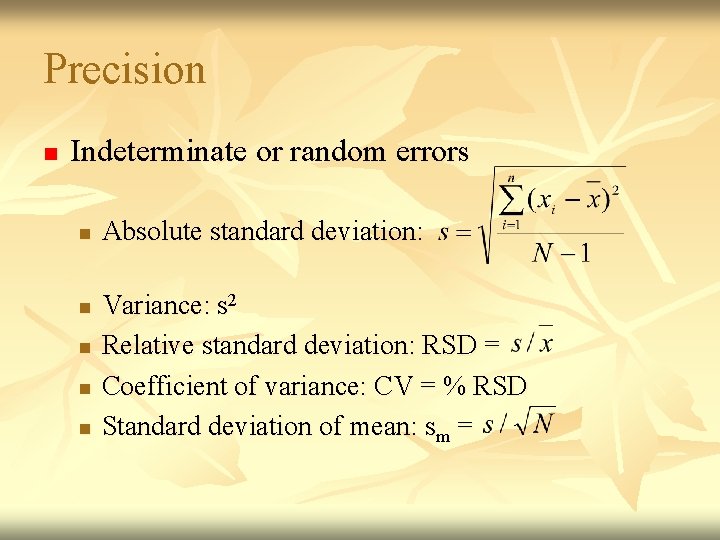 Precision n Indeterminate or random errors n n n Absolute standard deviation: Variance: s