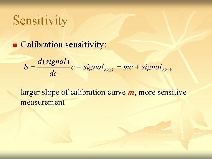 Sensitivity n Calibration sensitivity: larger slope of calibration curve m, more sensitive measurement 
