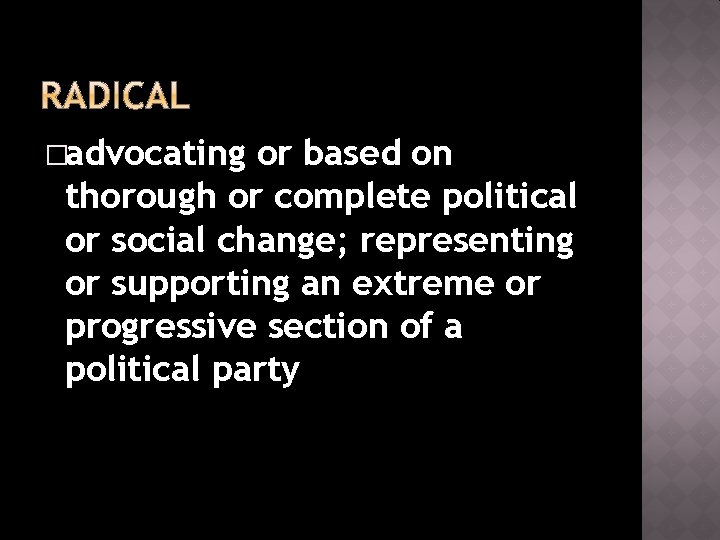 �advocating or based on thorough or complete political or social change; representing or supporting
