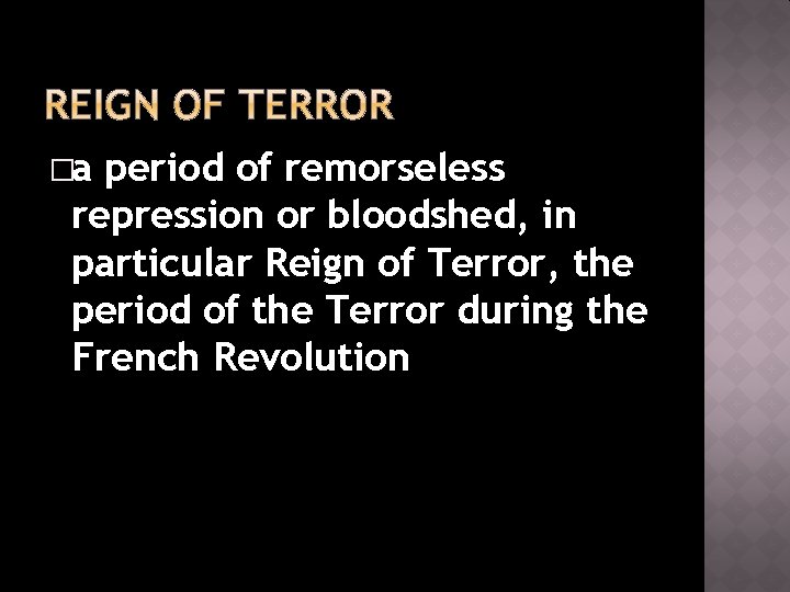�a period of remorseless repression or bloodshed, in particular Reign of Terror, the period