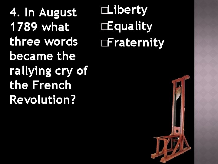 4. In August 1789 what three words became the rallying cry of the French