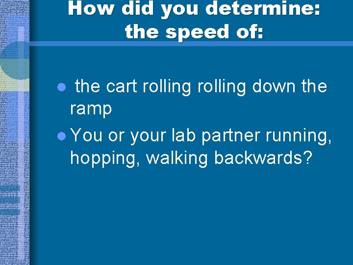 How did you determine: the speed of: the cart rolling down the ramp l