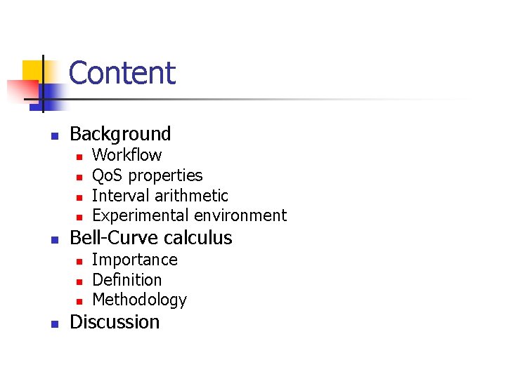 Content n Background n n n Bell-Curve calculus n n Workflow Qo. S properties