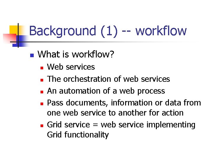 Background (1) -- workflow n What is workflow? n n n Web services The