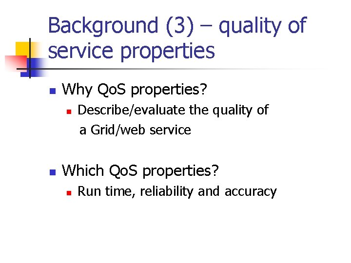 Background (3) – quality of service properties n Why Qo. S properties? n n