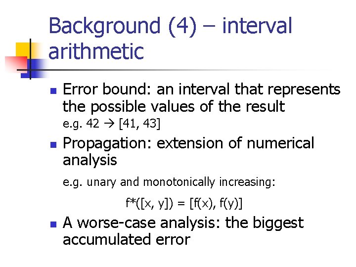 Background (4) – interval arithmetic n Error bound: an interval that represents the possible