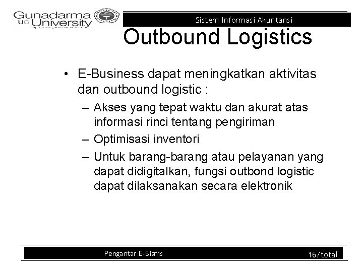 Sistem Informasi Akuntansi Outbound Logistics • E-Business dapat meningkatkan aktivitas dan outbound logistic :