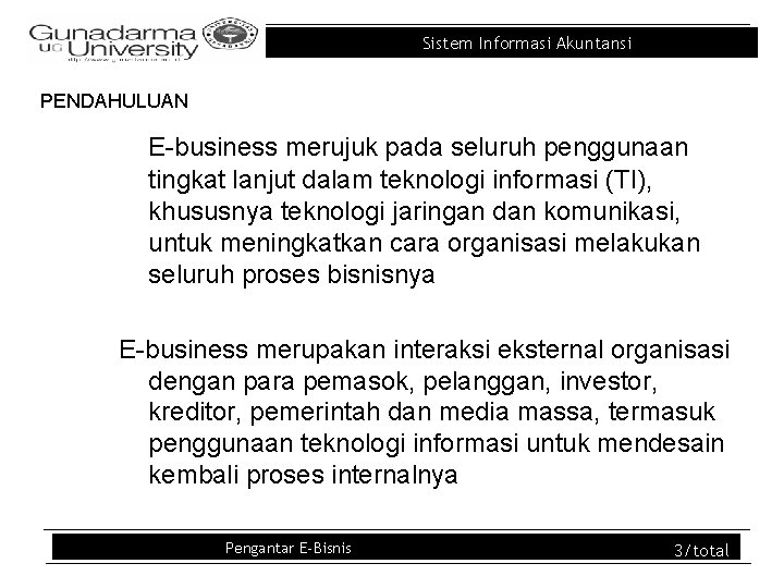 Sistem Informasi Akuntansi PENDAHULUAN E-business merujuk pada seluruh penggunaan tingkat lanjut dalam teknologi informasi