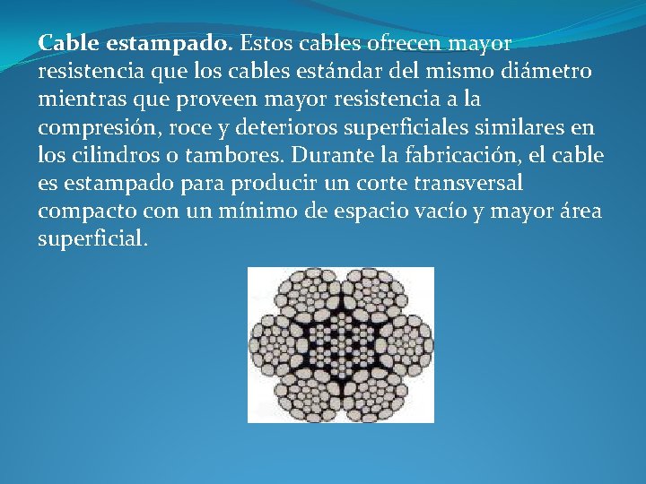 Cable estampado. Estos cables ofrecen mayor resistencia que los cables estándar del mismo diámetro