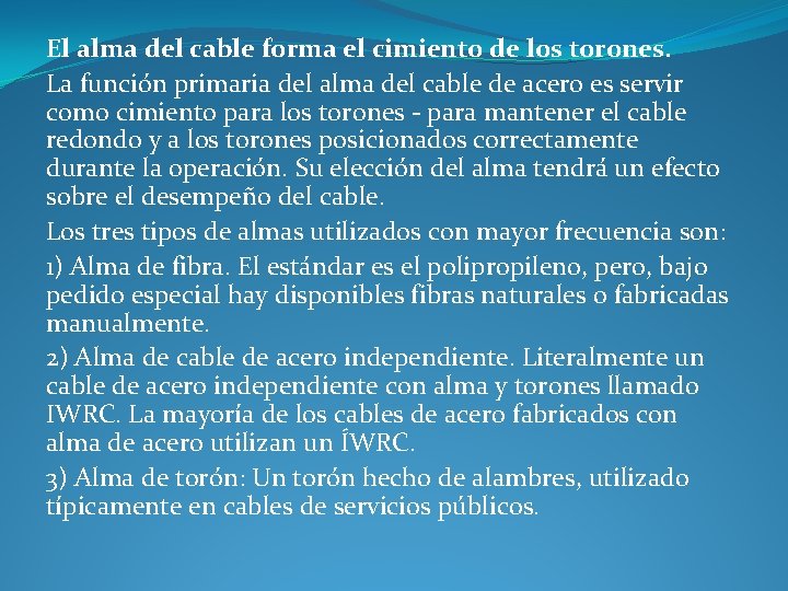 El alma del cable forma el cimiento de los torones. La función primaria del