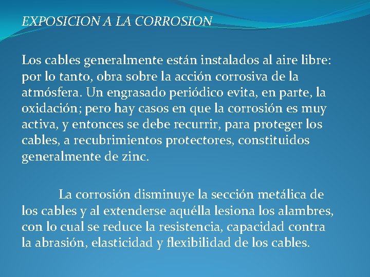 EXPOSICION A LA CORROSION Los cables generalmente están instalados al aire libre: por lo