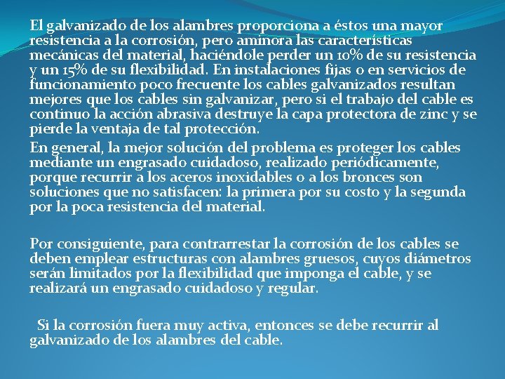 El galvanizado de los alambres proporciona a éstos una mayor resistencia a la corrosión,