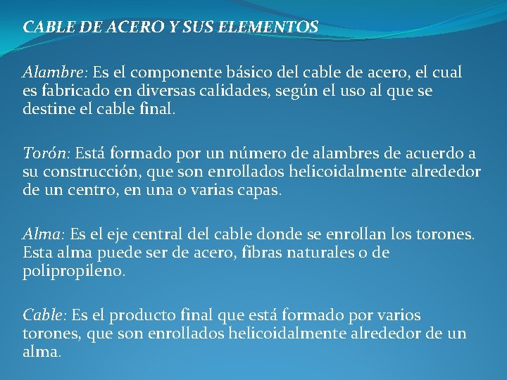 CABLE DE ACERO Y SUS ELEMENTOS Alambre: Es el componente básico del cable de