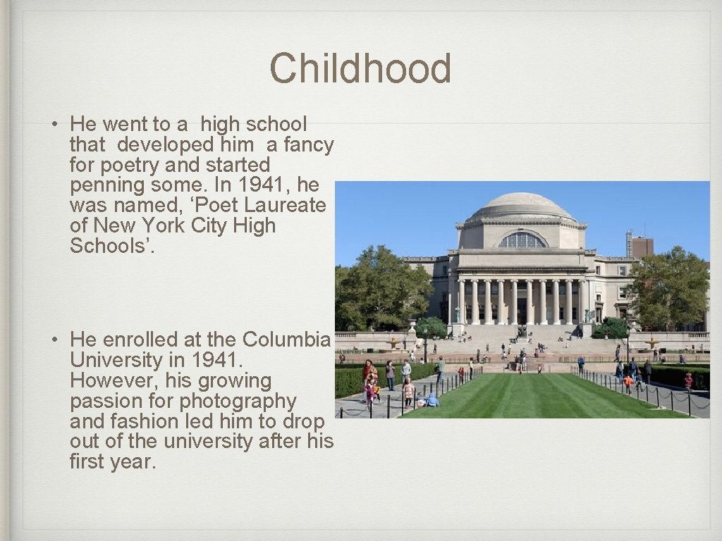 Childhood • He went to a high school that developed him a fancy for