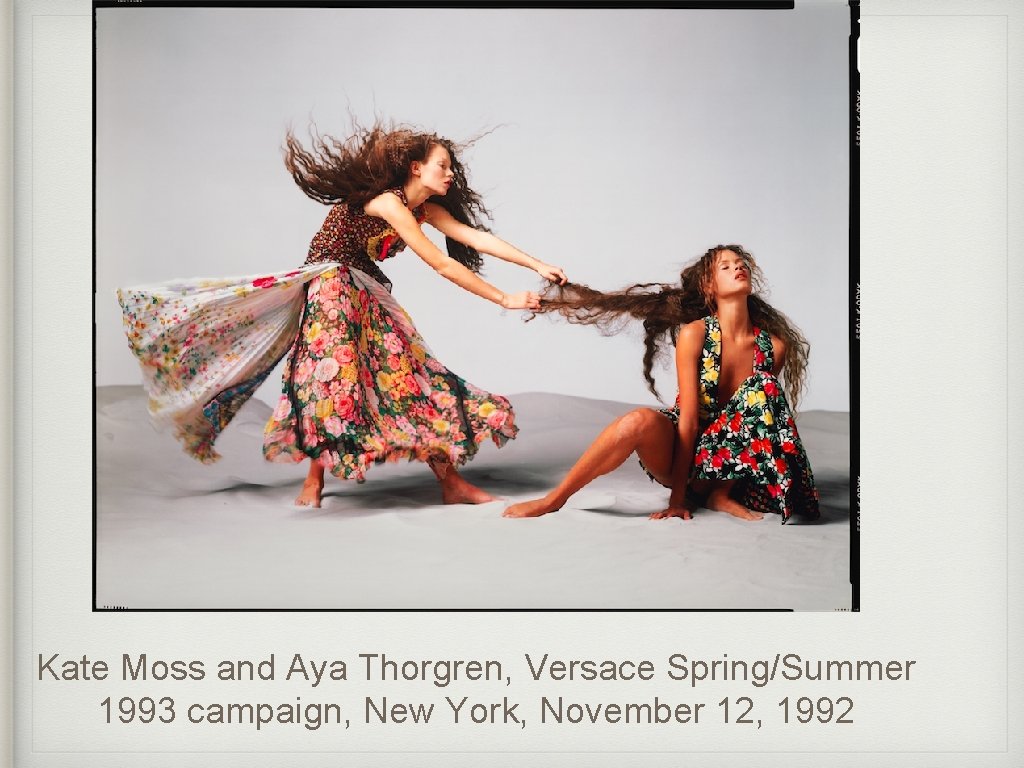 Kate Moss and Aya Thorgren, Versace Spring/Summer 1993 campaign, New York, November 12, 1992