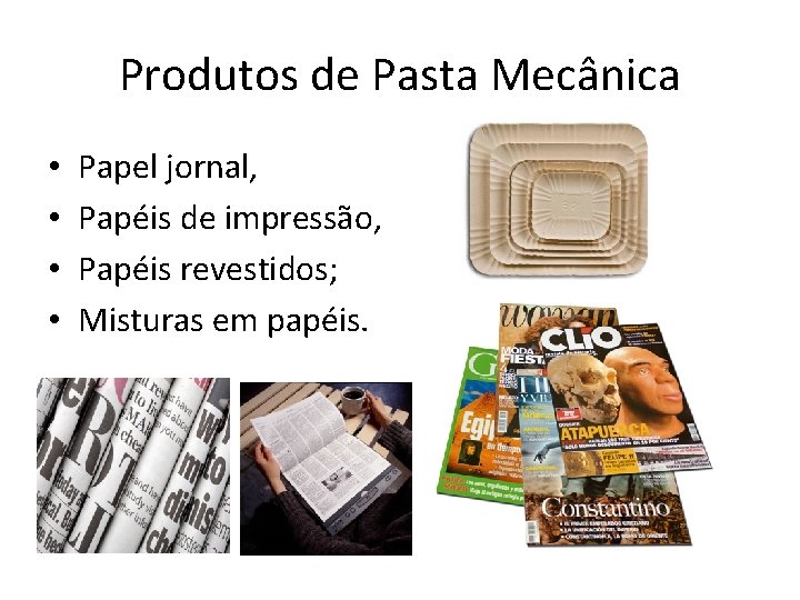 Produtos de Pasta Mecânica • • Papel jornal, Papéis de impressão, Papéis revestidos; Misturas