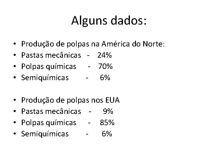 Alguns dados: • • Produção de polpas na América do Norte: Pastas mecânicas -