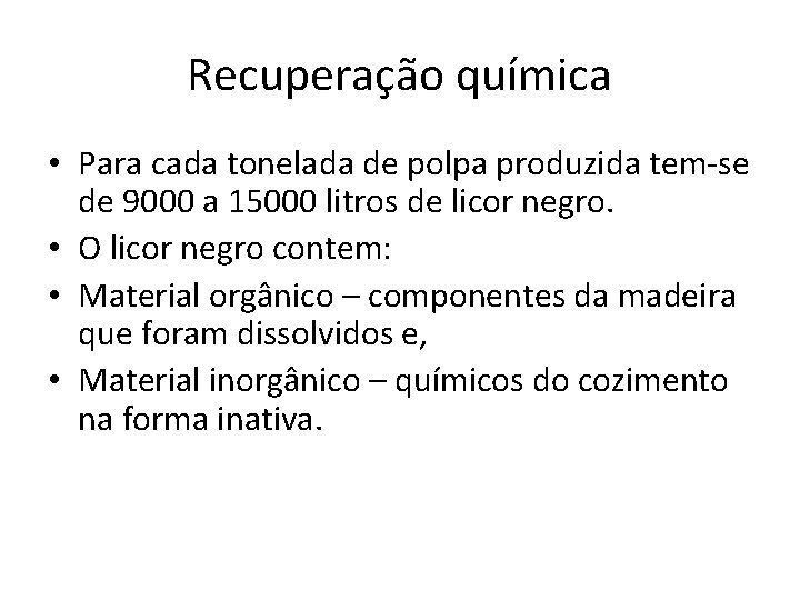 Recuperação química • Para cada tonelada de polpa produzida tem-se de 9000 a 15000