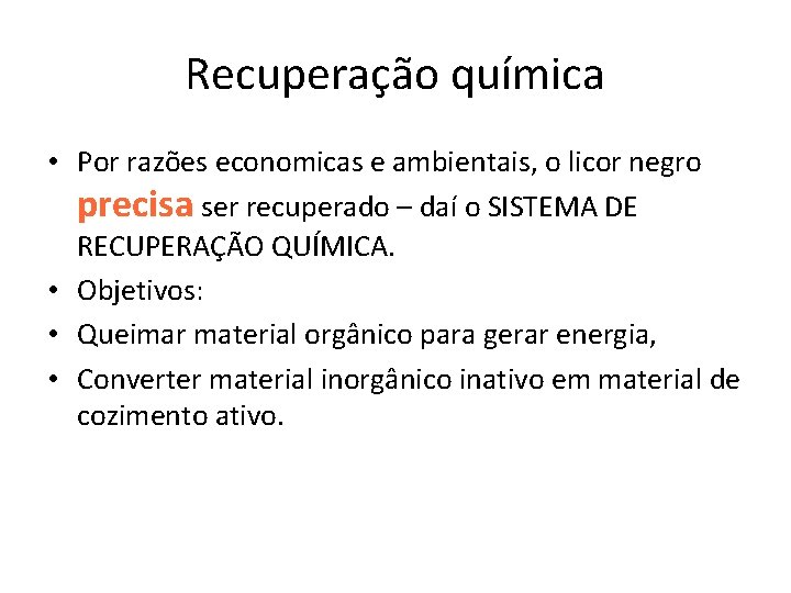 Recuperação química • Por razões economicas e ambientais, o licor negro precisa ser recuperado