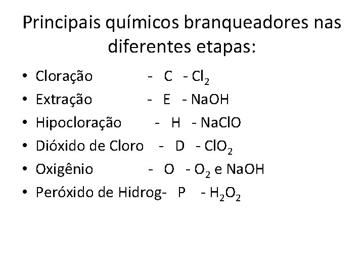 Principais químicos branqueadores nas diferentes etapas: • • • Cloração - Cl 2 Extração