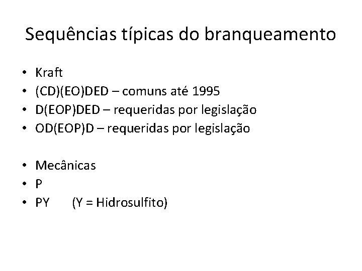 Sequências típicas do branqueamento • • Kraft (CD)(EO)DED – comuns até 1995 D(EOP)DED –