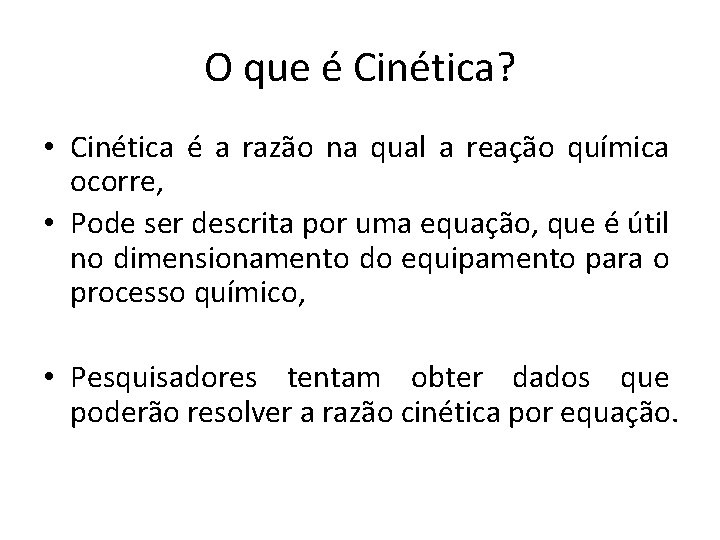 O que é Cinética? • Cinética é a razão na qual a reação química