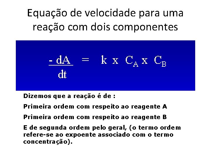 Equação de velocidade para uma reação com dois componentes Dizemos que a reação é