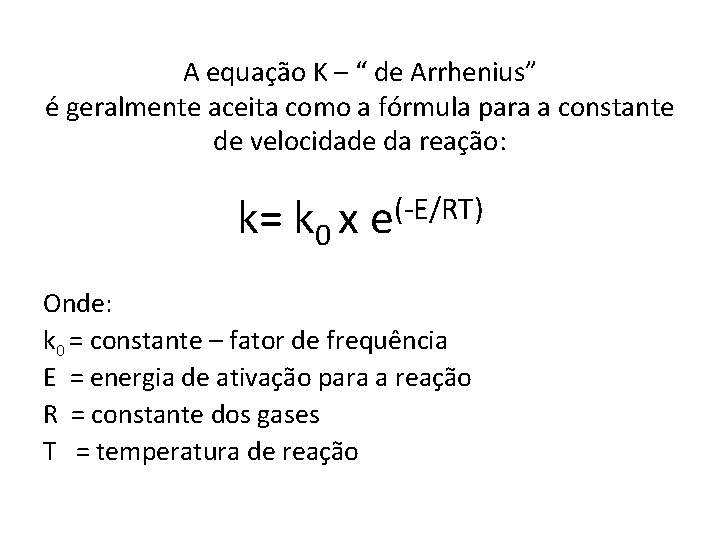 A equação K – “ de Arrhenius” é geralmente aceita como a fórmula para