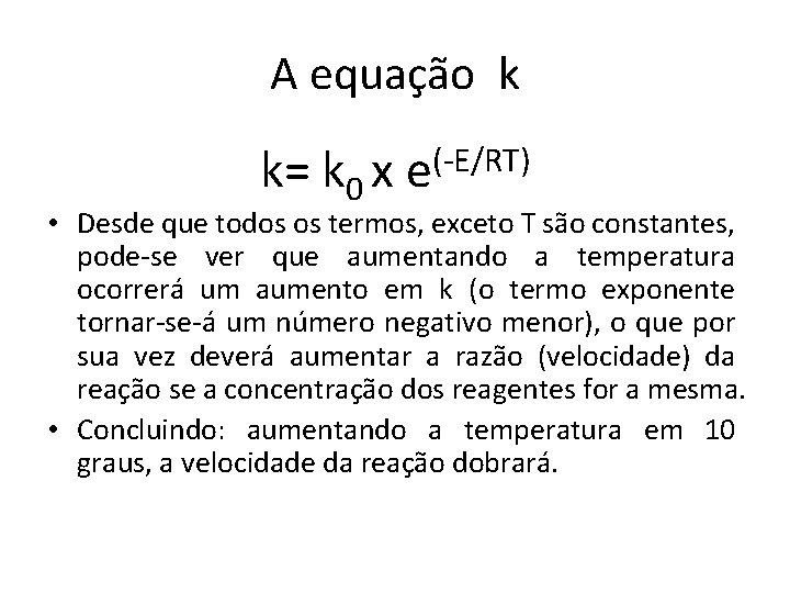 A equação k k= k 0 x (-E/RT) e • Desde que todos os