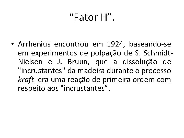 “Fator H”. • Arrhenius encontrou em 1924, baseando-se em experimentos de polpação de S.